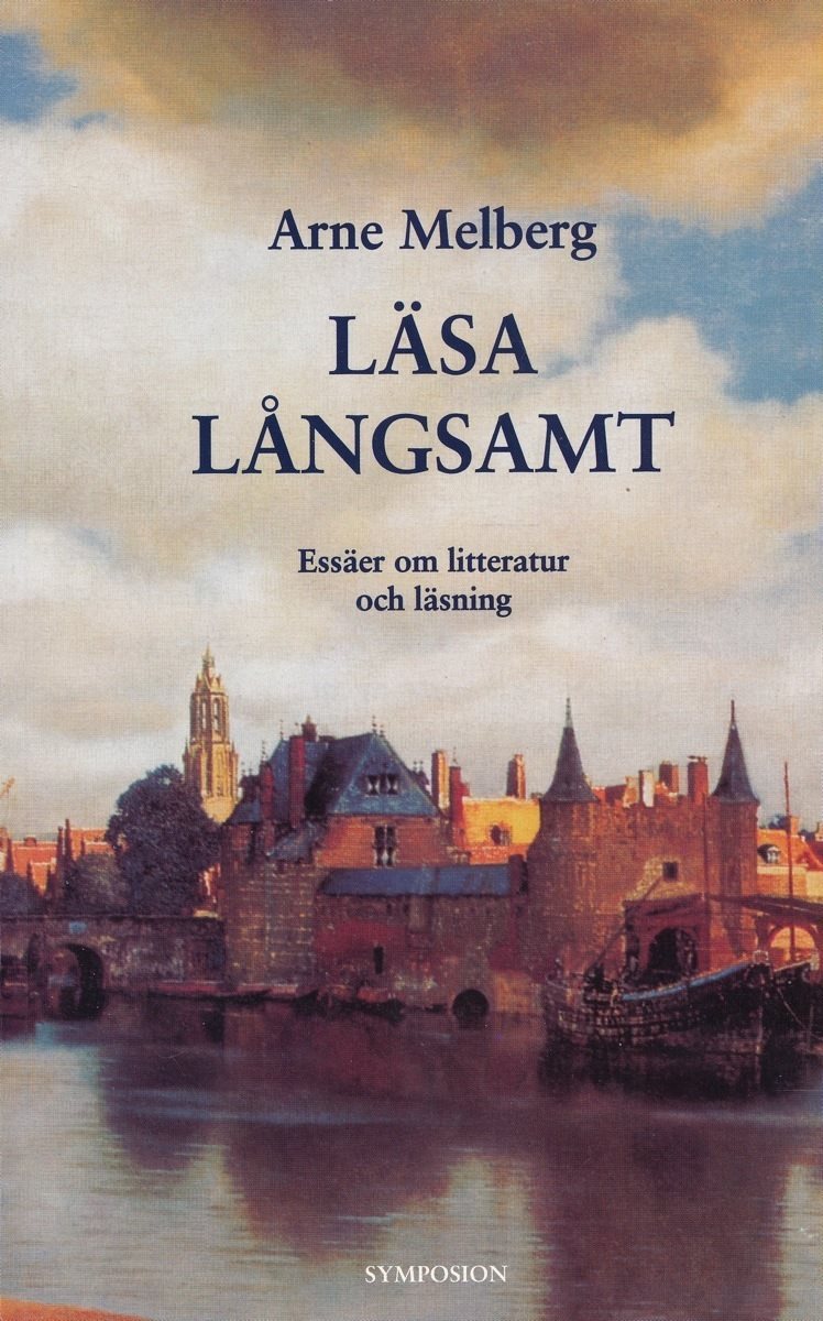 Läsa långsamt : essäer om litteratur och läsning