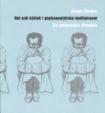 Hat och kärlek i psykoanalytiska institutioner : en professions dilemma