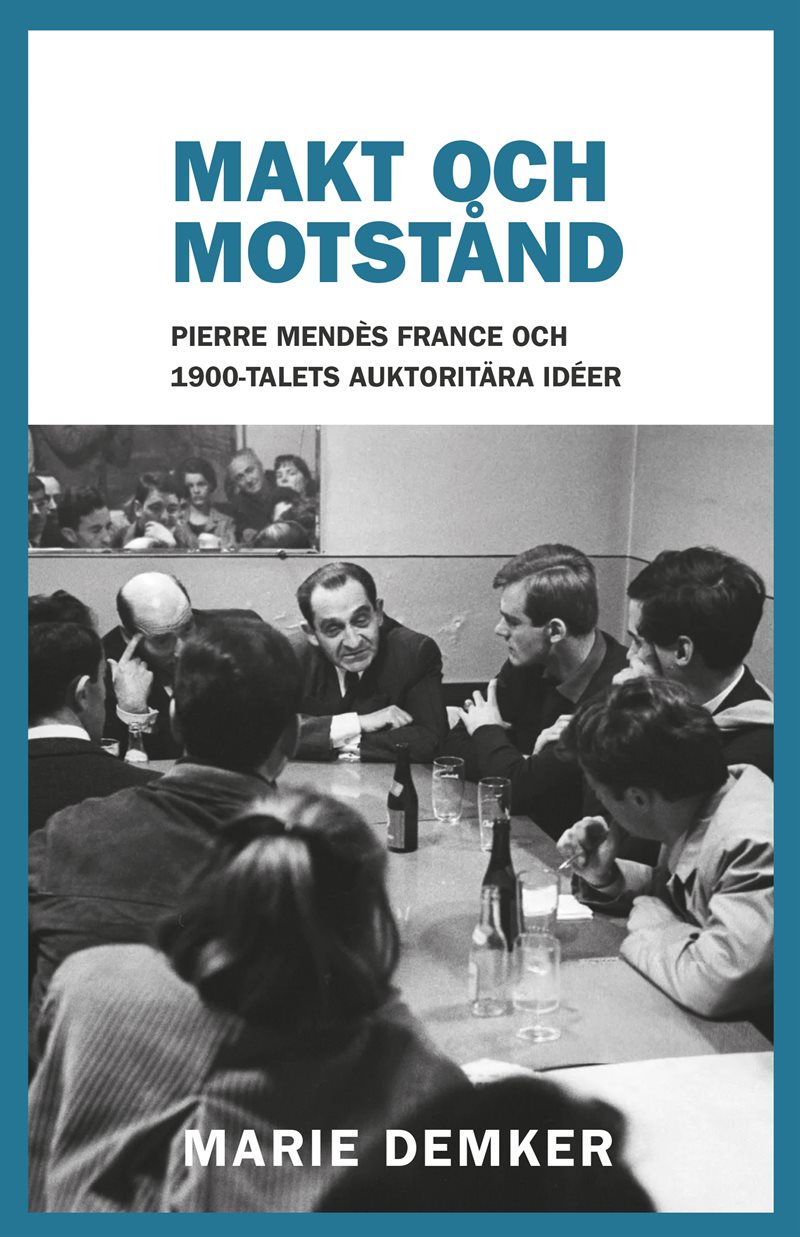 Makt och motstånd : Pierre Mendès France och 1900-talets auktoritära idéer