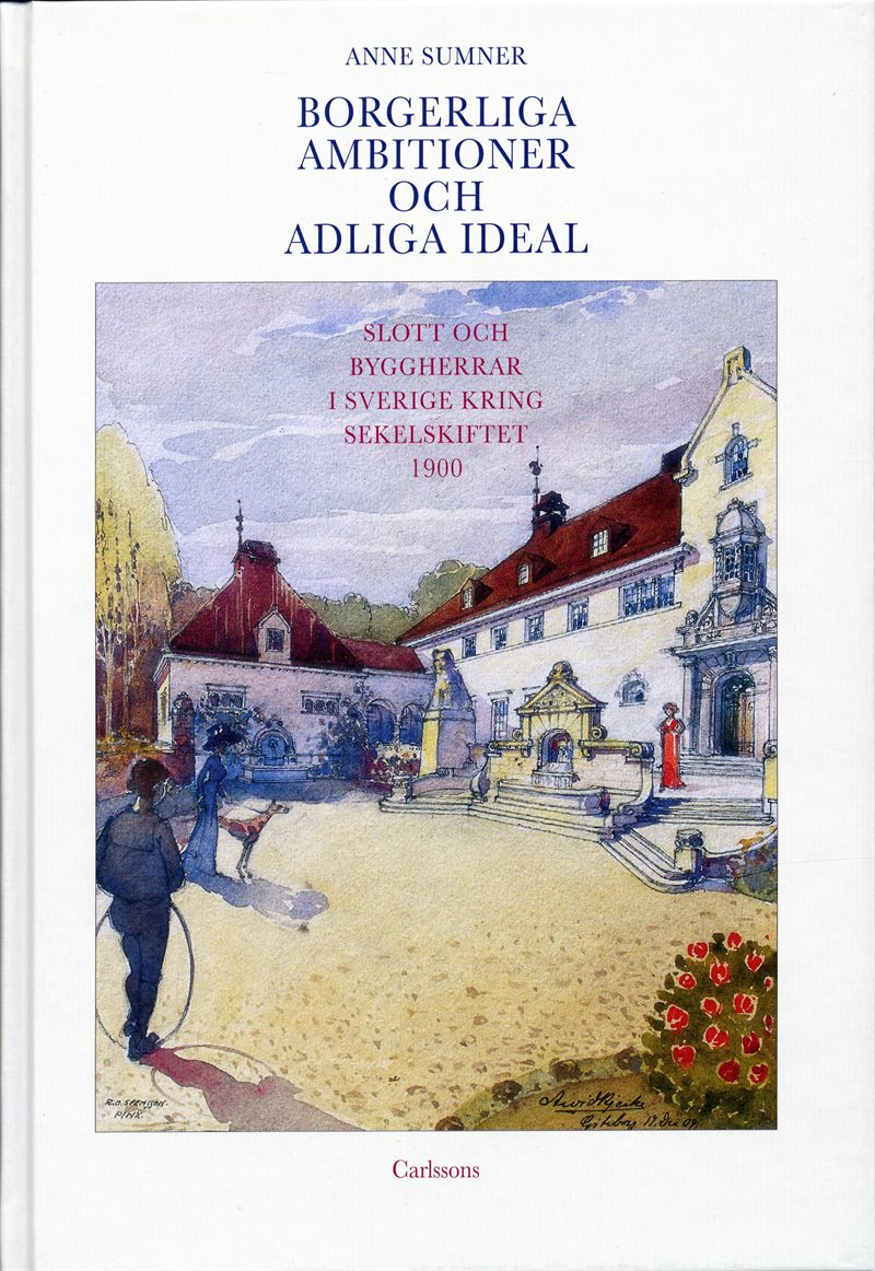 Borgerliga ambitioner och adliga ideal : slott och byggherrar i Sverige kring sekelskiftet 1900