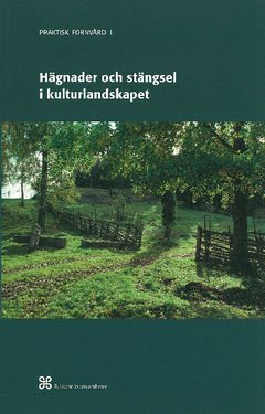 Hägnader och stängsel i kulturlandskapet : Historik och arbetsbeskrivning över äldre och modernt hägnadsarbete