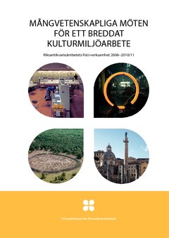 Mångvetenskapliga möten för ett breddat kulturmiljöarbeta : riksantikvarieämbetets FoU-verksamhet 2006-2010/11