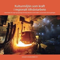 Kulturmiljön som kraft i regionalt tillväxtarbete : erfarenheter från regeringsuppdraget att främja attraktiva kulturmiljöer i gruvsamhällen (Gruvuppdraget)