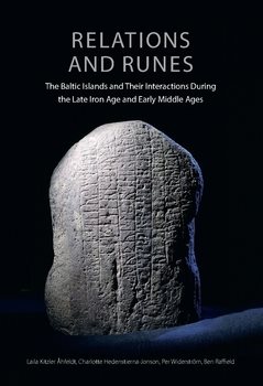 Relations and Runes : The Baltic Islands and Their Interactions During the Late Iron Age and Early Middle Ages