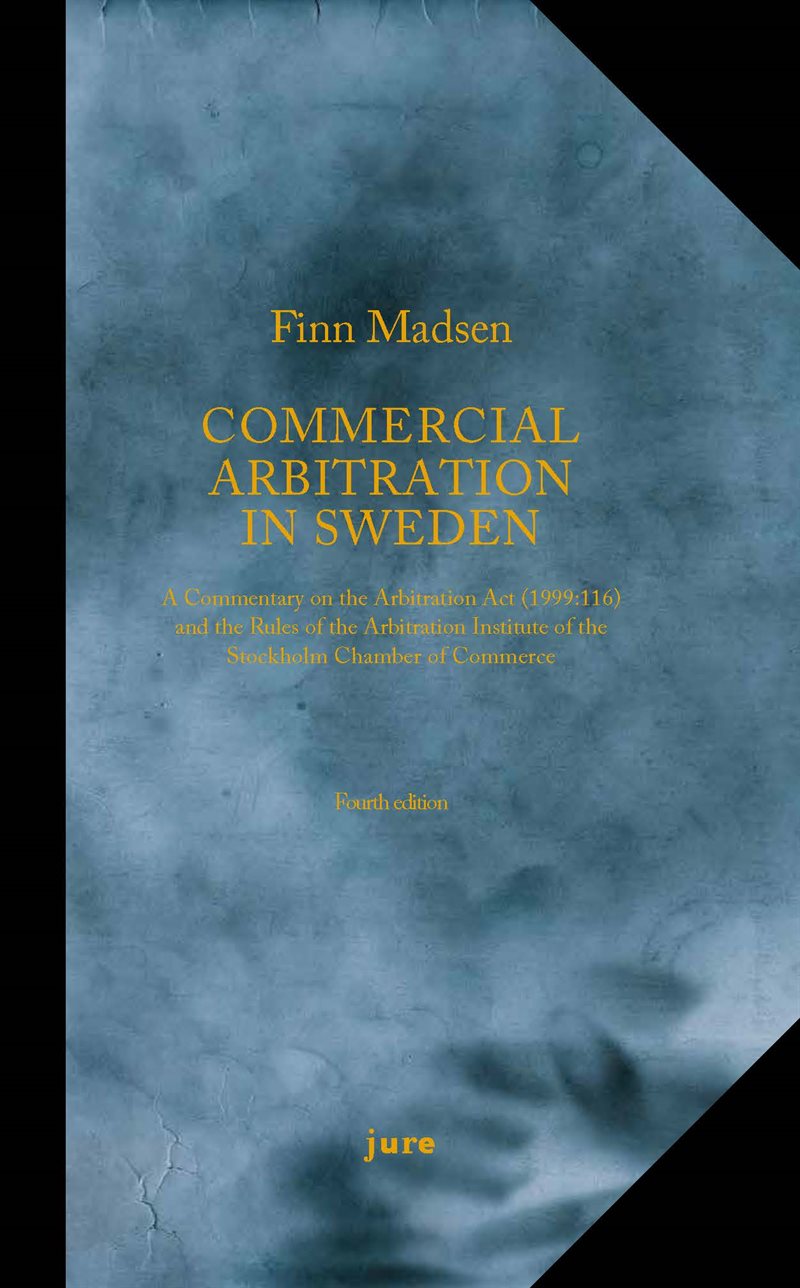 Commercial Arbitration in Sweden – A Commentary on the Arbitration Act (1999:116) and the Arbitration Rules of the Arbitration Institute of the Stockholm Chamber of Commerce