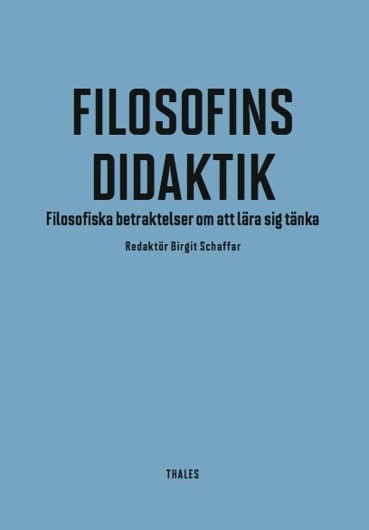 Filosofins didaktik : filosofiska betraktelser om att lära sig tänka