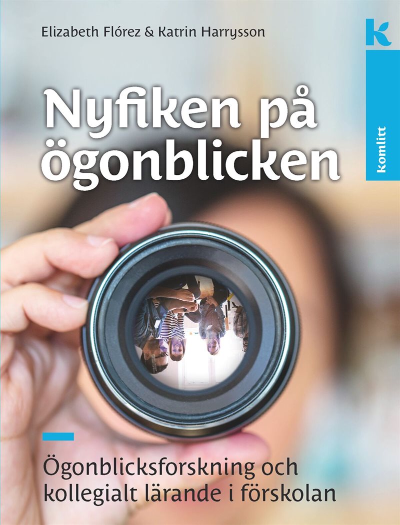 Nyfiken på ögonblicken : Ögonblicksforskning och kollegialt lärande i förskolan