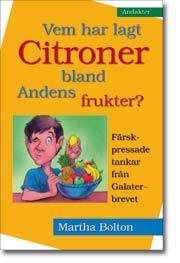 Vem har lagt citroner bland andens frukter : färskpressade tankar från Galaterbrevet : [andakter]