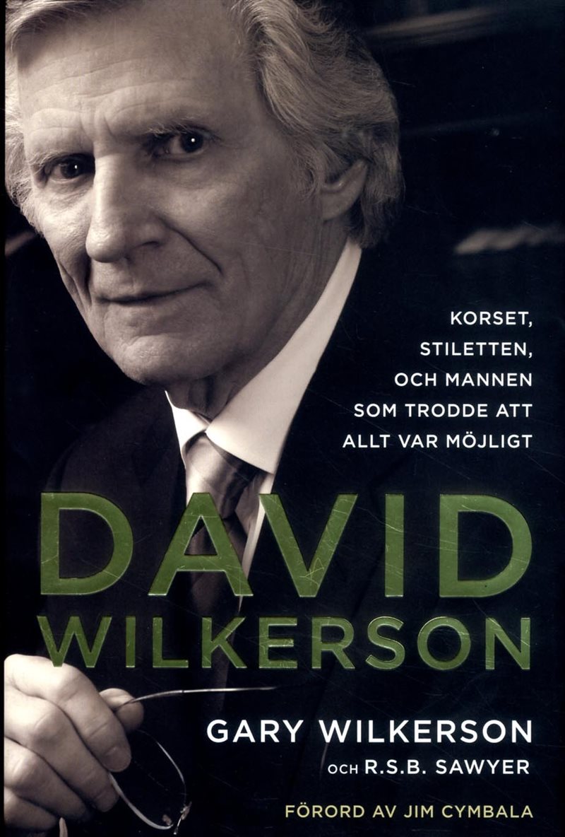 David Wilkerson : korset, stiletten, och mannen som trodde att allt var möjligt