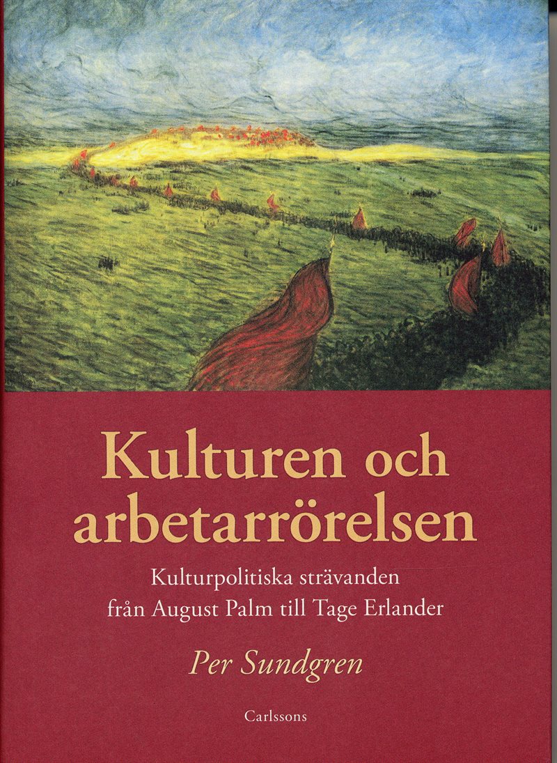 Kulturen och arbetarrörelsen : kulturpolitiska strävanden från August Palm till Tage Erlander