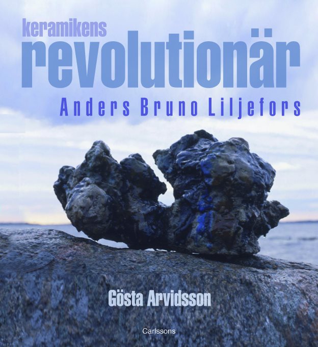 Keramikens revolutionär : Anders Bruno Liljefors