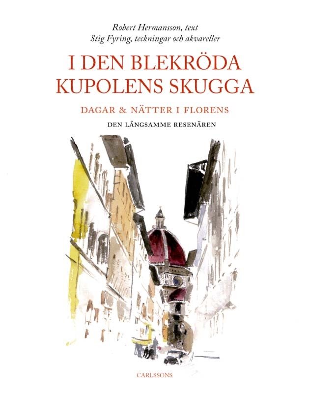 I den blekröda kupolens skugga : dagar & nätter i Florens