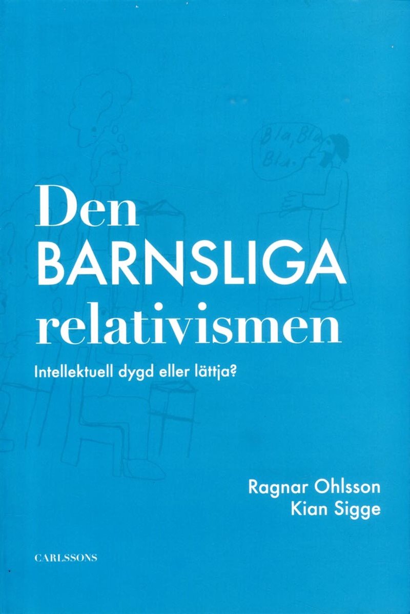 Den barnsliga relativismen : intellektuell dygd eller lättja?