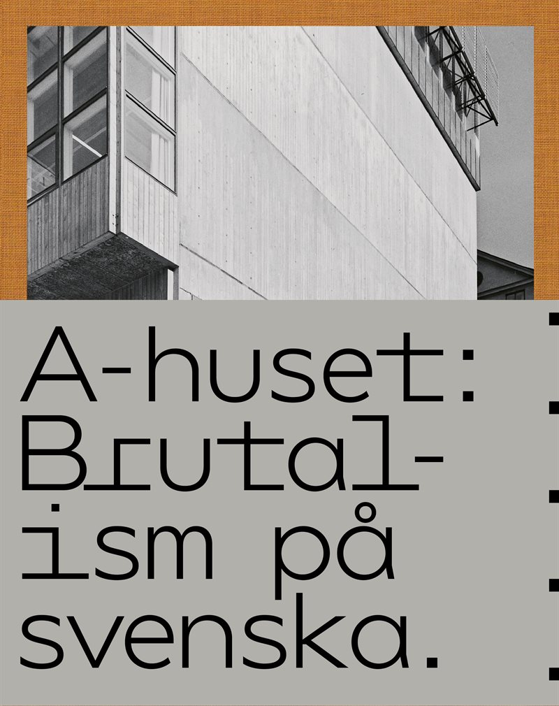 A-huset : brutalism på svenska