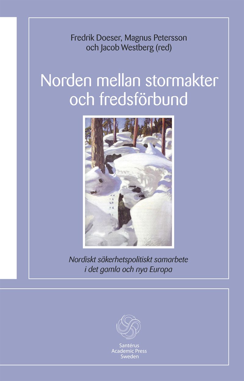 Norden mellan stormakter och fredsförbund : nordiskt säkerhetspolitiskt samarbete i det gamla och de nya Europa