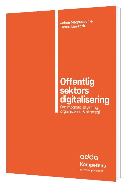 Offentlig sektors digitalisering : om mognad, styrning, organisering & strategi