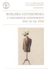 Wislawa Szymborska : a Stockholm conference : May 23-24, 2003