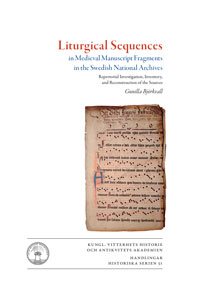 Liturgical sequences in medieval manuscript fragments in the Swedish National Archives : repertorial investigation, inventory, and reconstruction of sources