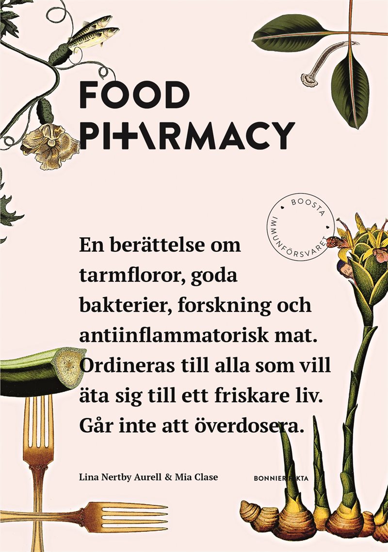 Food Pharmacy : en berättelse om tarmfloror, snälla bakterier, forskning och antiinflammatorisk mat