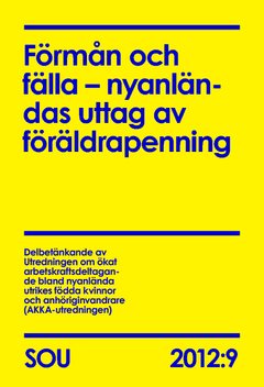 Förmån och fälla – nyanländas uttag av föräldrapenning (SOU 2012:9)