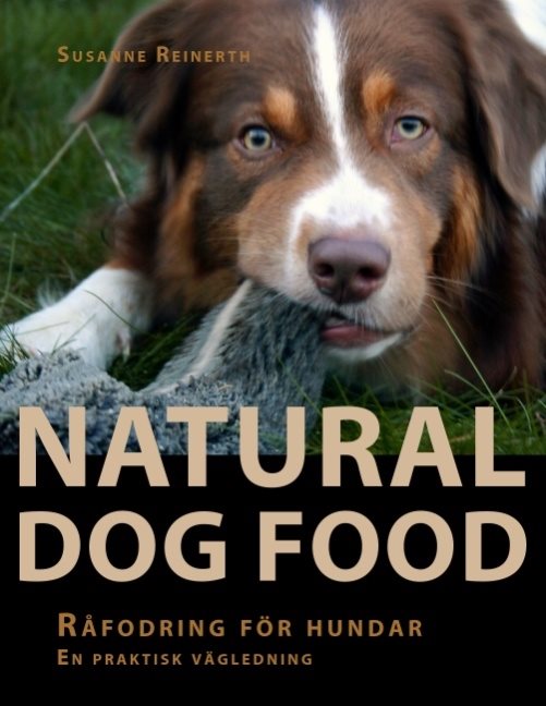 Natural dog food : råfodring för hundar : en praktisk vägledning