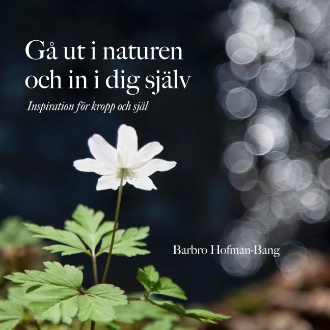 Gå ut i naturen och in i dig själv : inspiration för kropp och själ