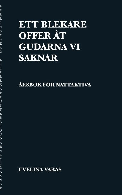 Ett blekare offer åt gudarna vi saknar : årsbok för nattaktiva