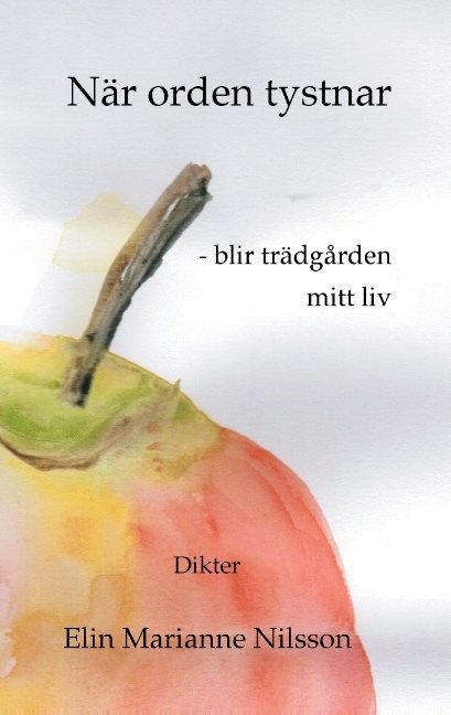 När orden tystnar - blir trädgården mitt liv : dikter