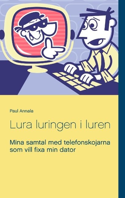 Lura luringen i luren : mina samtal med telefonskojarna som vill fixa min dator