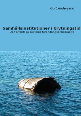 Samhällsinstitutioner i brytningstid : den offentliga sektorns förändringsproblematik