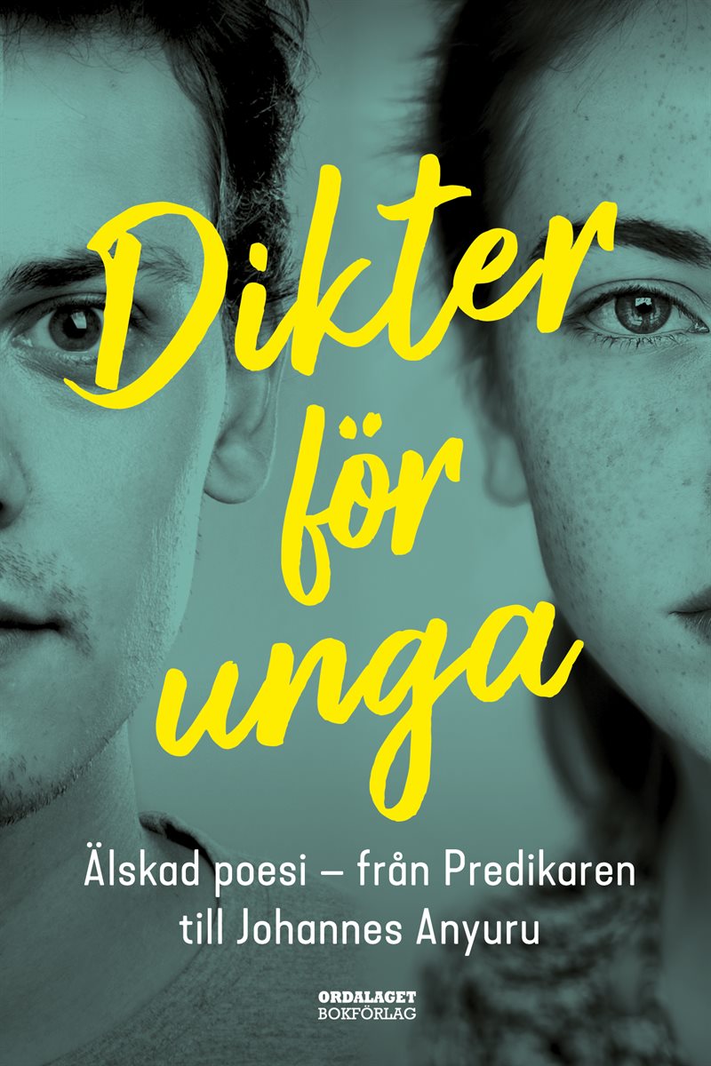 Dikter för unga : Älskad poesi - från Predikaren till Johannes Anyuru