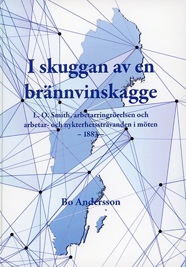 I skuggan av en brännvinskagge : L.O. Smith, arbetarringrörelsen och arbetar- och nykterhetssträvanden i möten - 1883