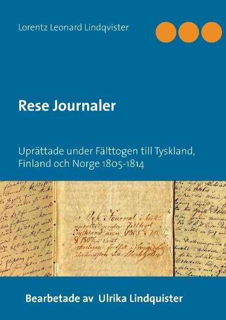 Rese journaler : uprättade under fälttogen till Tyskland, Finland och och Norge 1805-1814