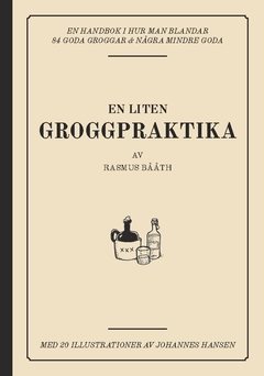 En liten groggpraktika : en handbok i hur man blandar 84 goda groggar & några mindre goda