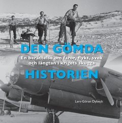 Den gömda historien : en berättelse om faror, flykt, svek och längtan i krigets skugga