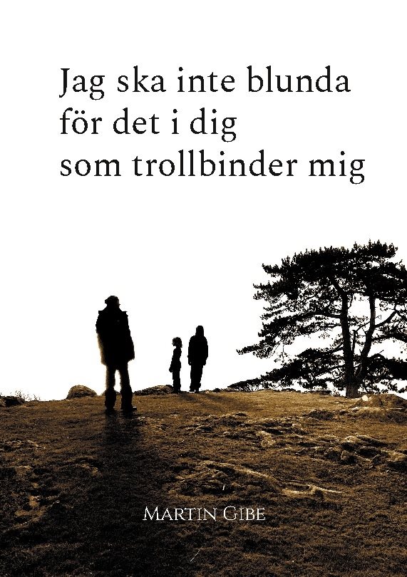 Jag ska inte blunda för det i dig som trollbinder mig