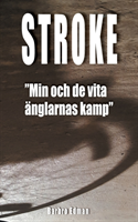 Stroke : "min och de vita änglarnas kamp"