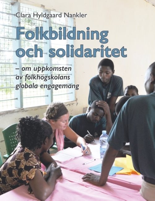 Folkbildning och solidaritet : om uppkomsten av folkhögskolans globala enga