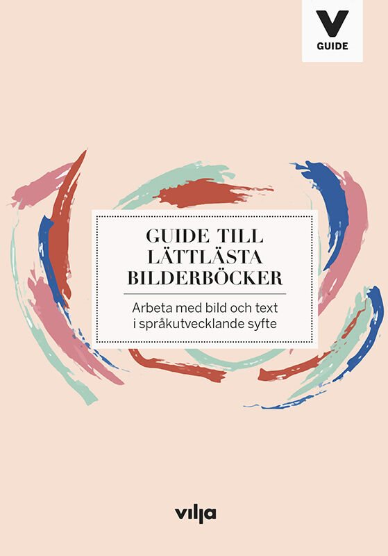 Guide till lättlästa bilderböcker : arbeta med bild och text i språkutvecklande syfte