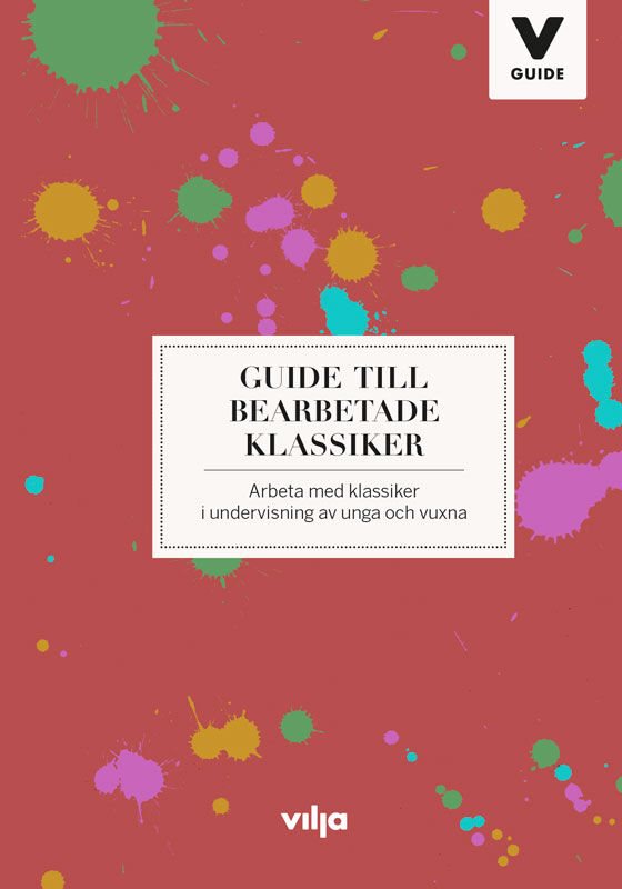 Guide till bearbetade klassiker : arbeta med klassiker i undervisning av unga och vuxna