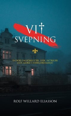 Vit svepning : en bok om förluster, svek, intriger och mord i herrgårdsmiljö