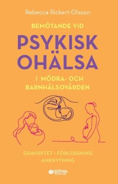 Bemötande vid psykisk ohälsa i mödra- och barnhälsovården : graviditet, förlossning, anknytning