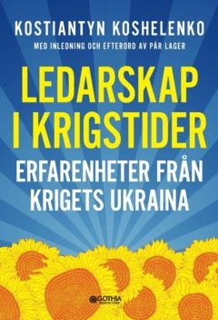 Ledarskap i krigstider : erfarenheter från krigets Ukraina