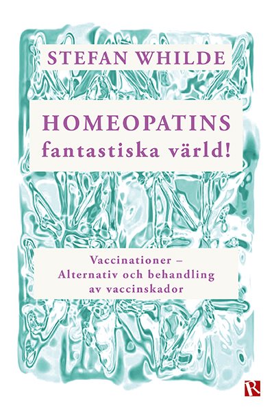 Homeopatins fantastiska värld! : vaccinationer - alternativ och behandling av vaccinskador