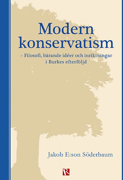 Modern konservatism : filosofi, bärande idéer och inriktningar i Burkes efterföljd