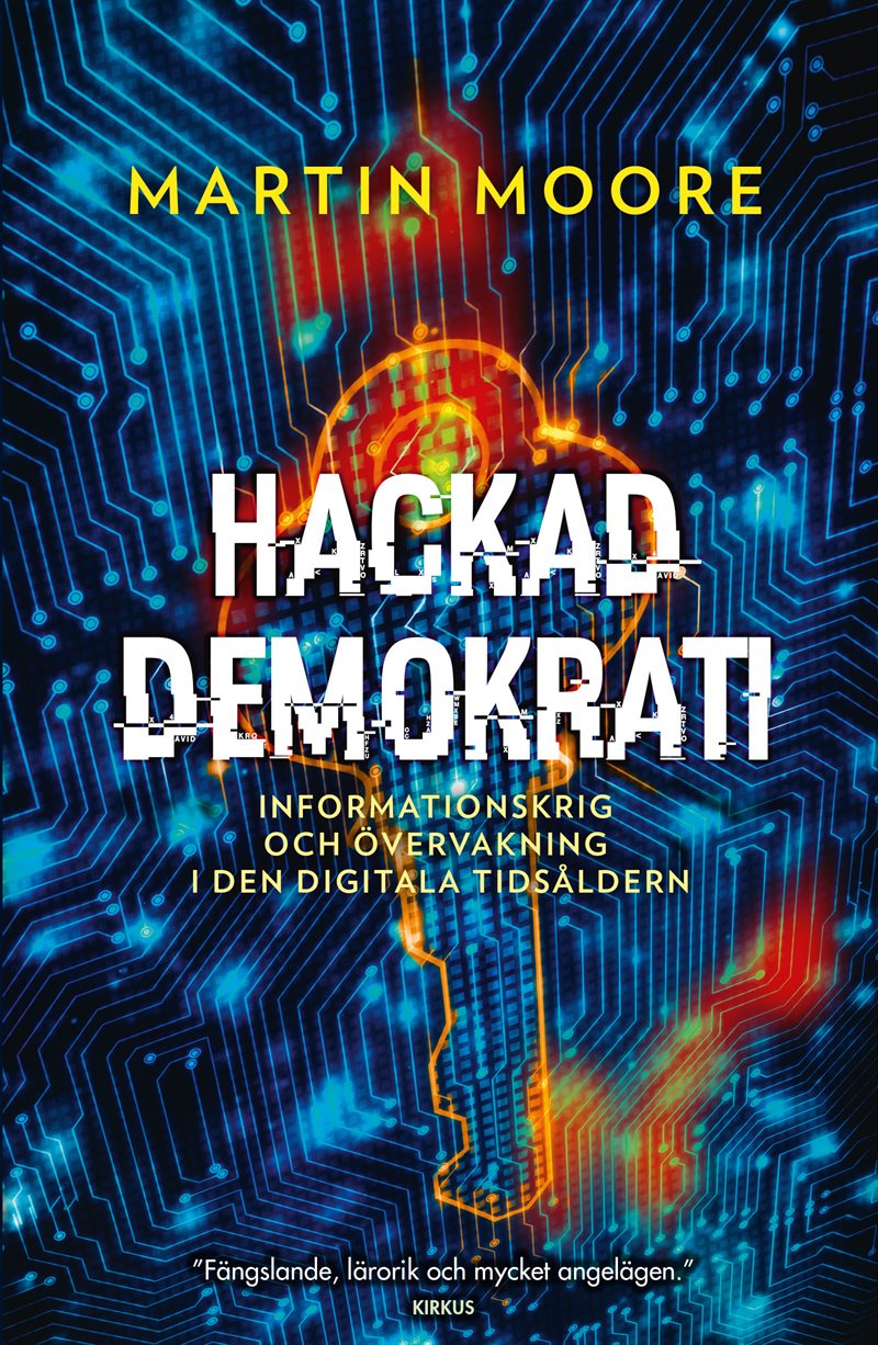 Hackad demokrati : informationskrig och övervakning i den digitala tidsåldern