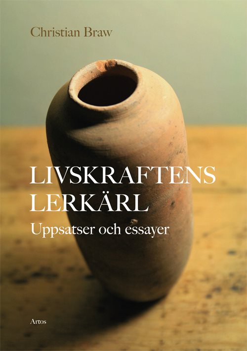 Livskraftens lerkärl : Uppsatser och essayer