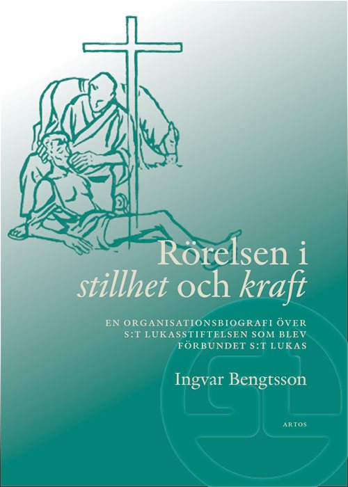 Rörelsen i stillhet och kraft : en organisationsbiografi över S:t Lukasstiftelsen som blev Förbundet S:t Lukas