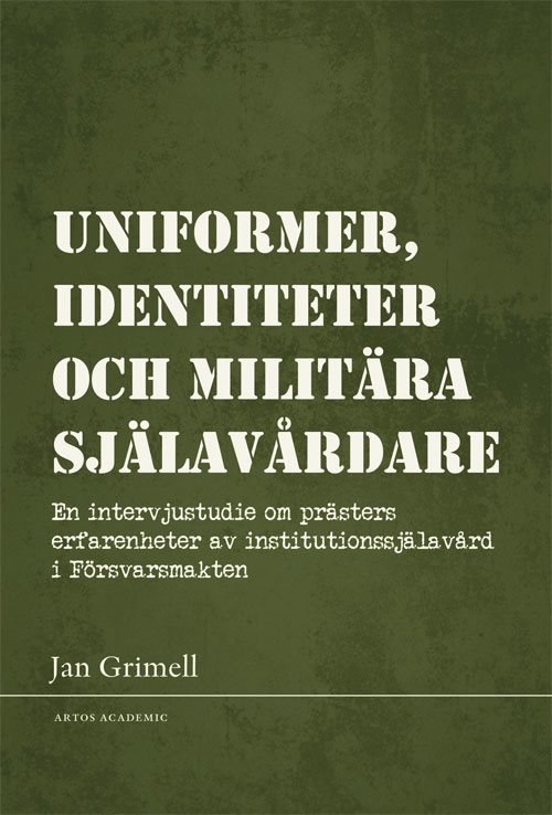 Uniformer, identiteter och militära själavårdare : en intervjustudie om prästers erfarenheter av institutionssjälavård i Försvarsmakten