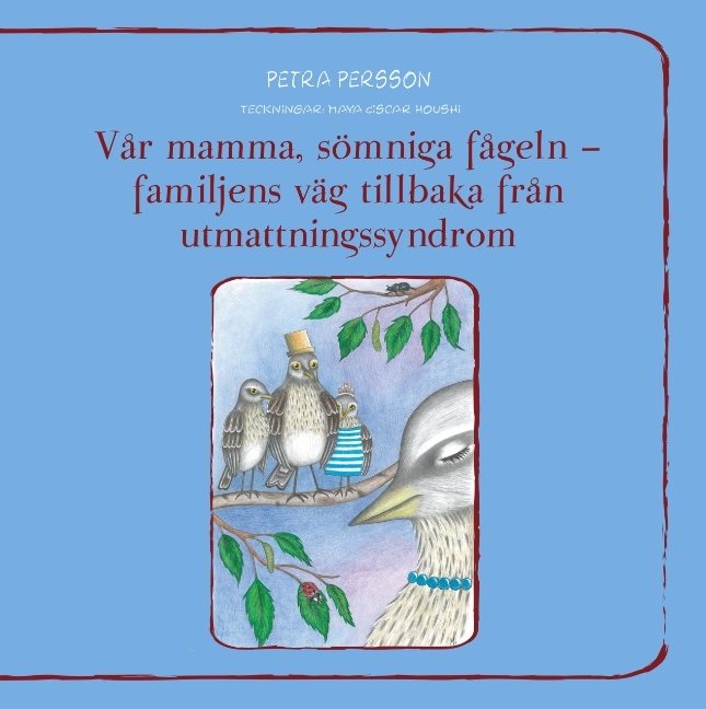 Vår mamma, sömniga fågeln - familjens väg tillbaka från utmattningssyndrom